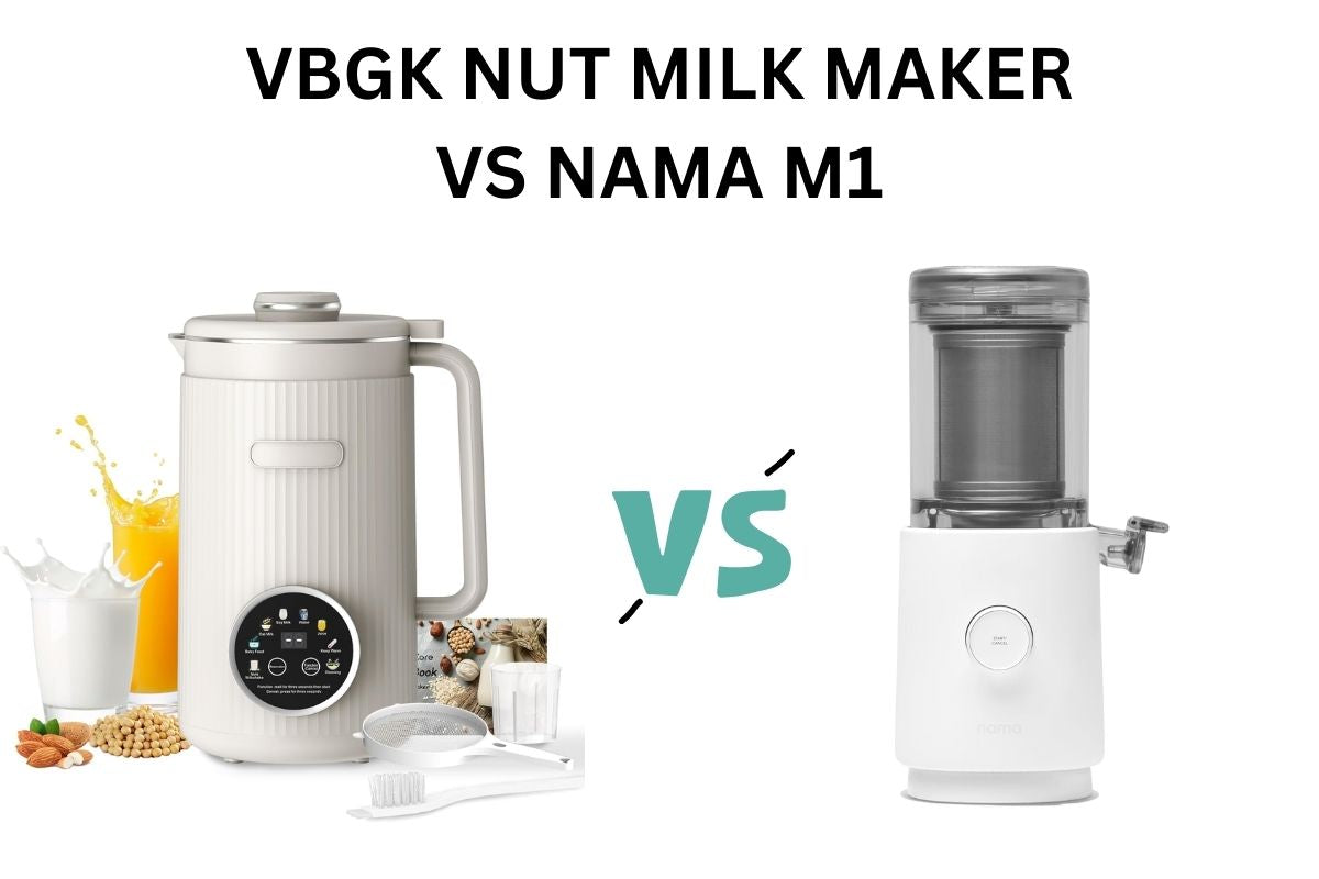 VBGK Nut Milk Maker vs Nama M1: Which Plant-Based Milk Machine Is Right for You?