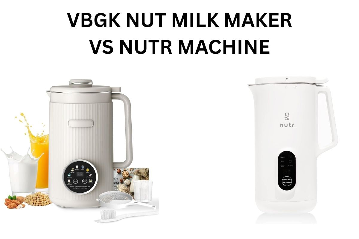 VBGK Nut Milk Maker vs Nutr Machine: Which One Fits Your Plant-Milk Routine Best?