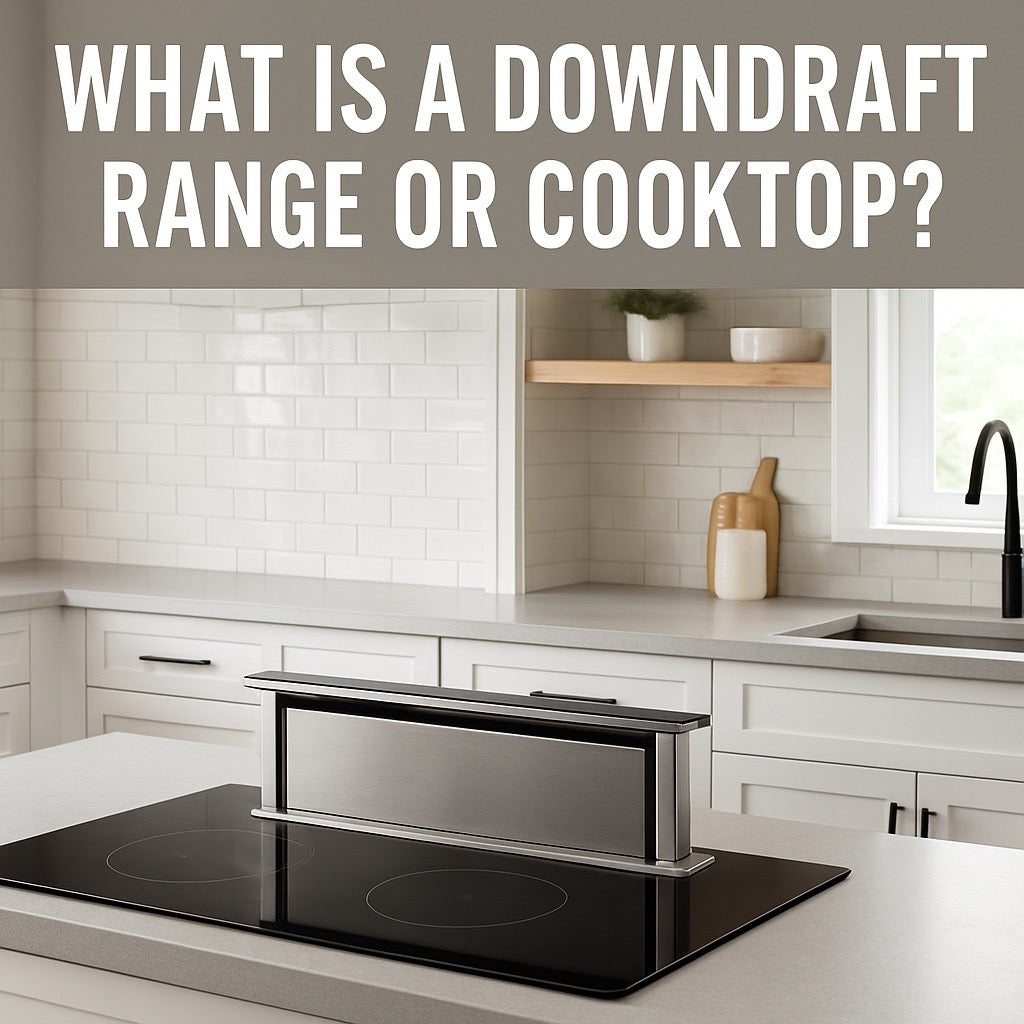 What Is a Downdraft Range or Cooktop:A Clear Guide for Modern Kitchens